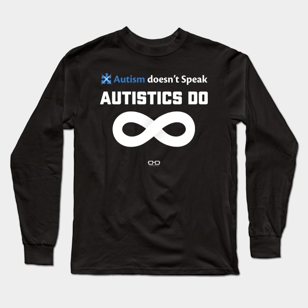 Autism Doesn't Speak Autistics Do Long Sleeve T-Shirt by growingupautie